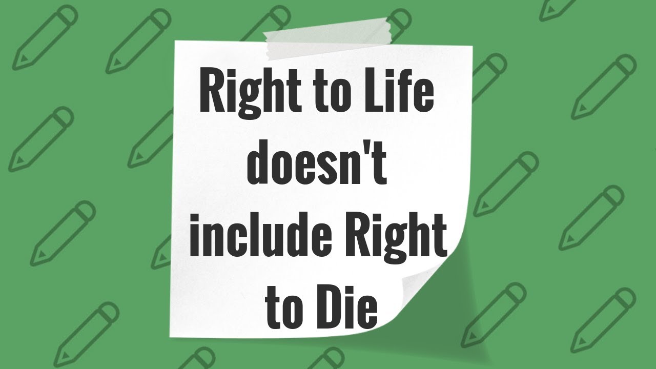 Article 21 : Right to life does not include Right to Die