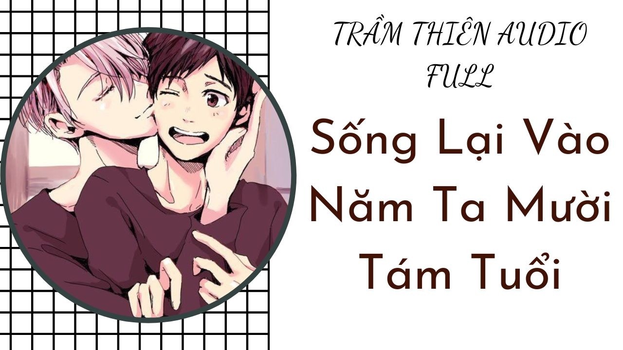 AUDIO BOY LOVE | Sống Lại Vào Năm Ta Mười Tám Tuổi #audio #truyenaudio #dammy