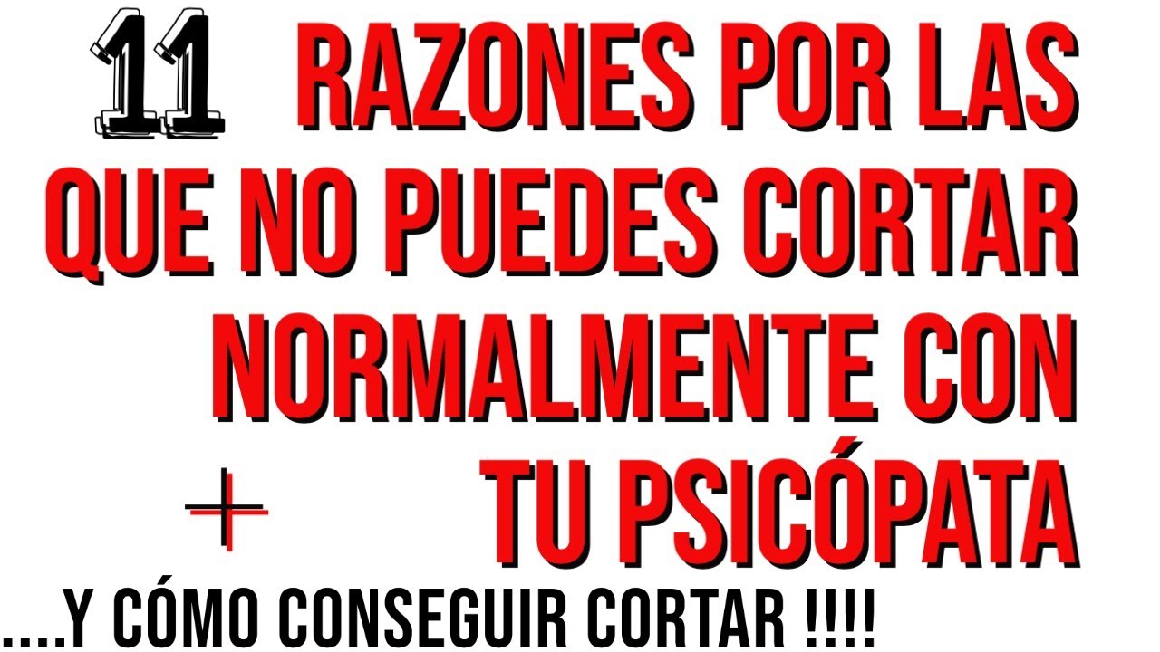 11 RAZONES por las que NO puedes cortar normalmente una relación con tu psicópata. Dr Iñaki Piñuel