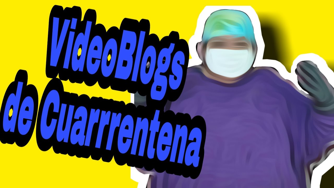 VideoBlogs de Cuarrrentena