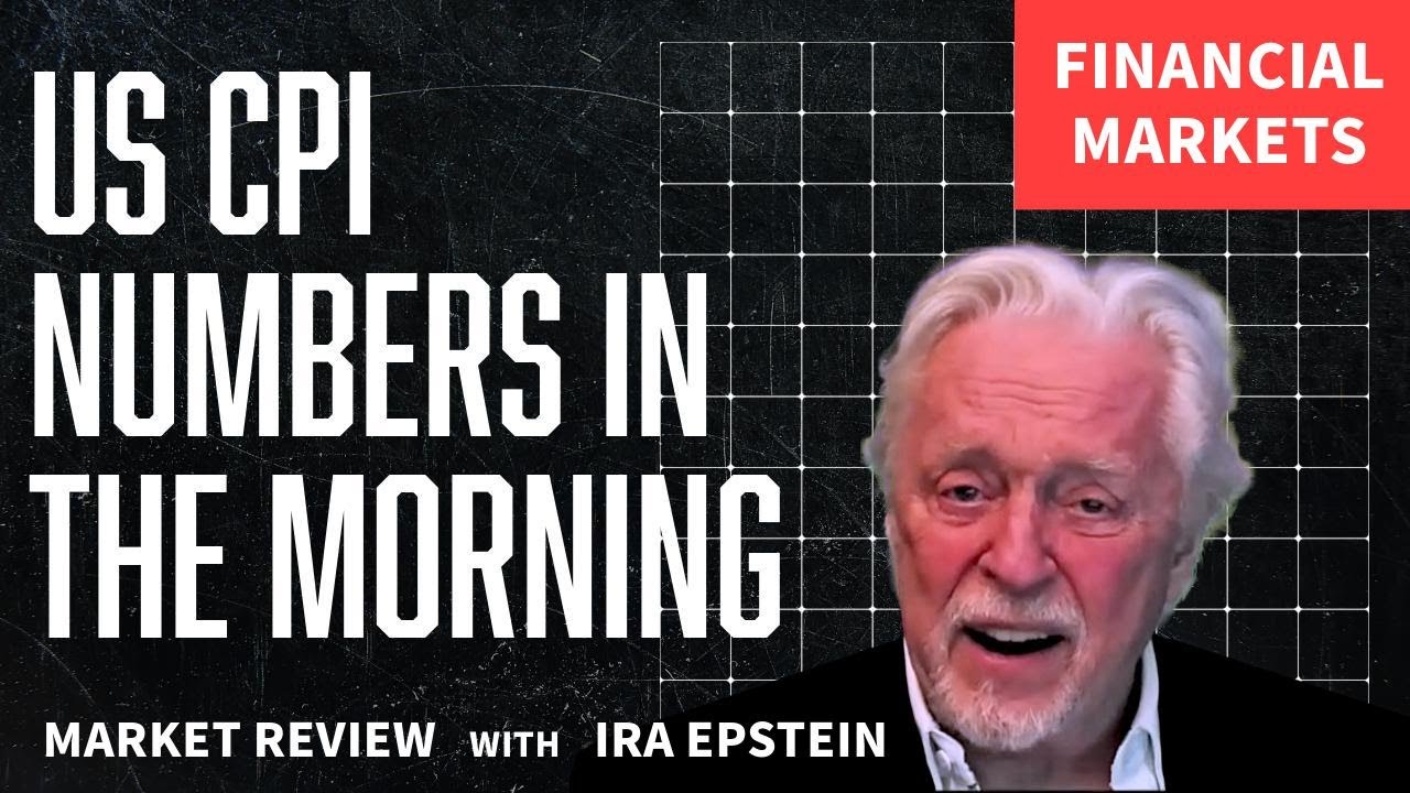 Financial Markets: US CPI Numbers in the Morning; Ira Epstein's Video for 3-10-2026