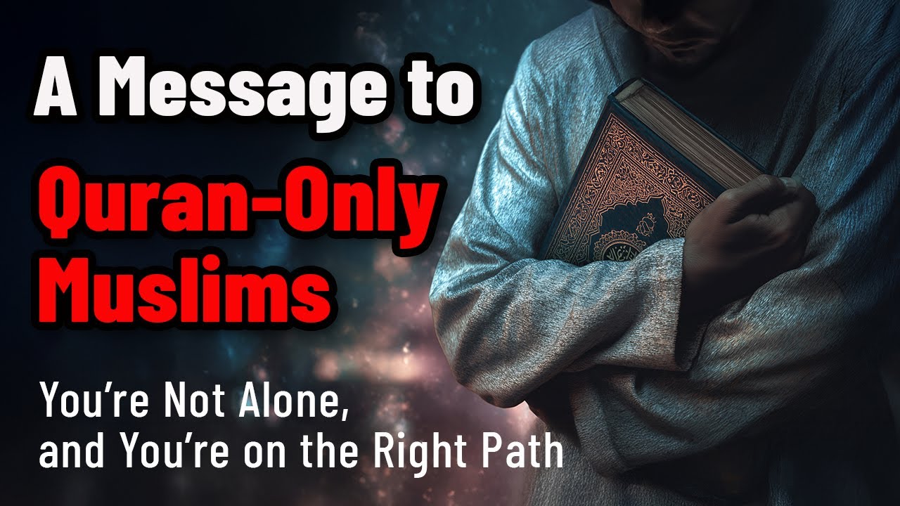 A Message to Quran-Only Muslims: You&rsquo;re Not Alone, and You&rsquo;re on the Right Path.