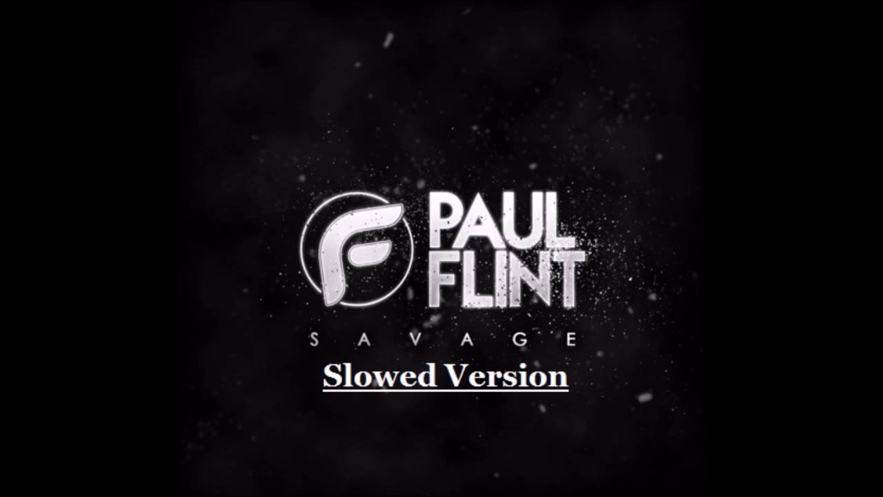 Paul Flint - Savage (Slowed Version)