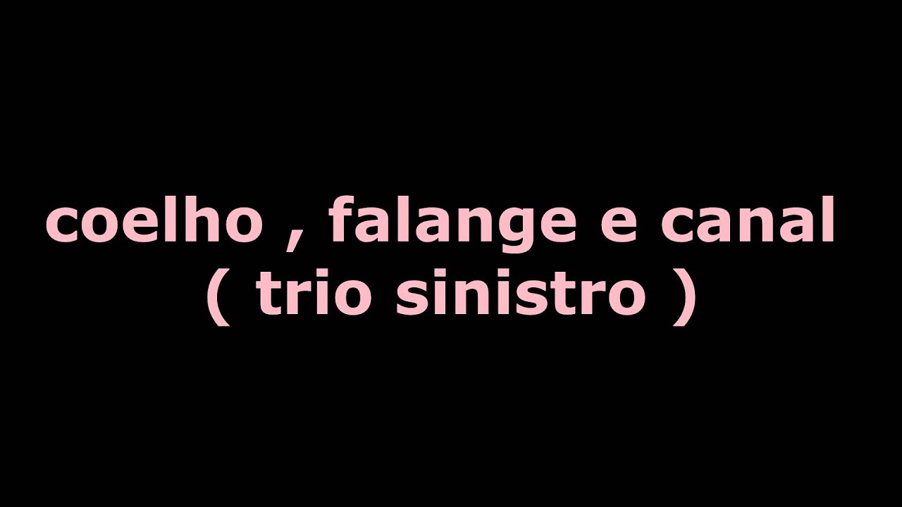 coelho, falange e canal  trio sinistro