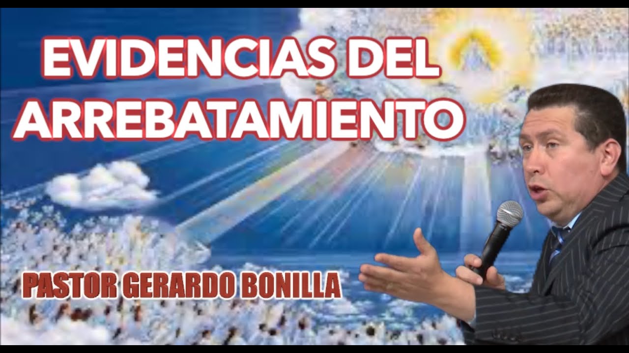 Evidencias del arrebatamiento bien explicado Enoc y la Iglesia, Pastor Gerardo Bonilla