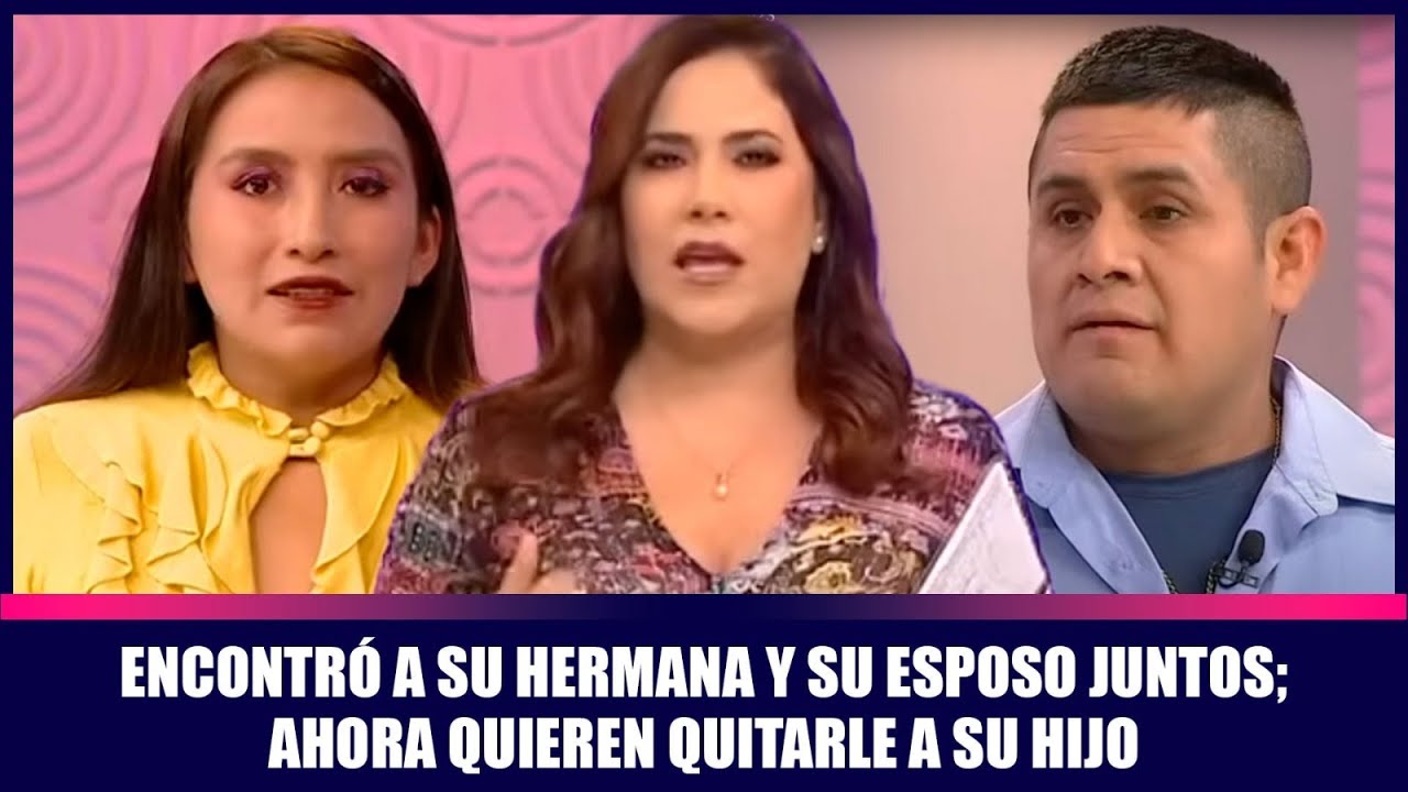 Encontró a su hermana y su esposo juntos; ahora quieren quitarle a su hijo | Andrea