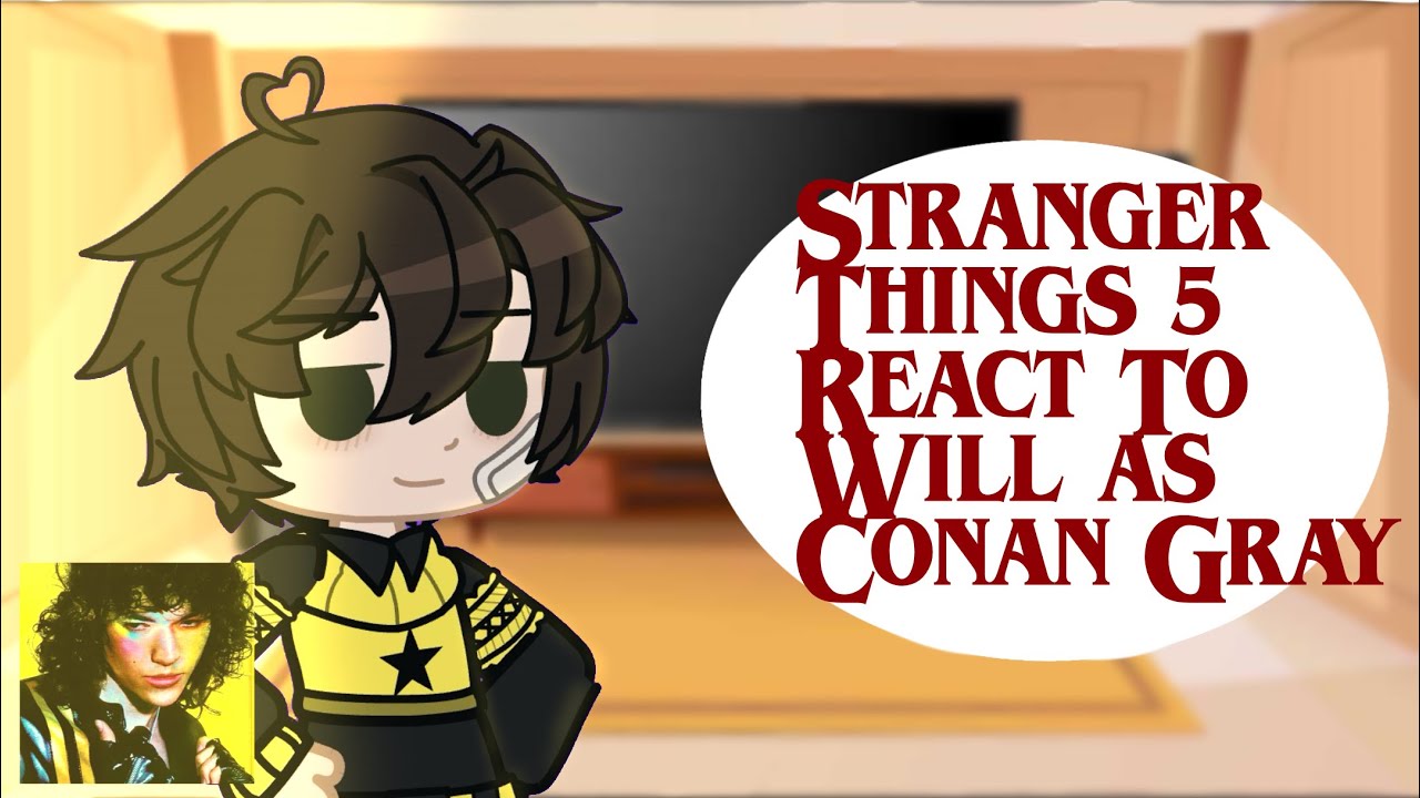 |Stranger Things React To Will As Conan Gray|3/4|Found Heaven|