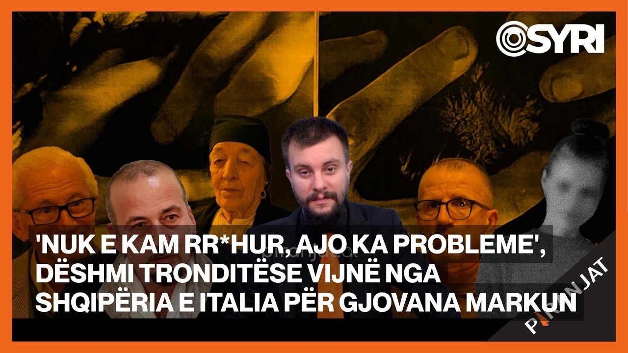 'S'e kam rr*hur, ajo ka probleme',dëshmi tronditëse vijnë nga Shqipëria e Italia për Gjovana Markun