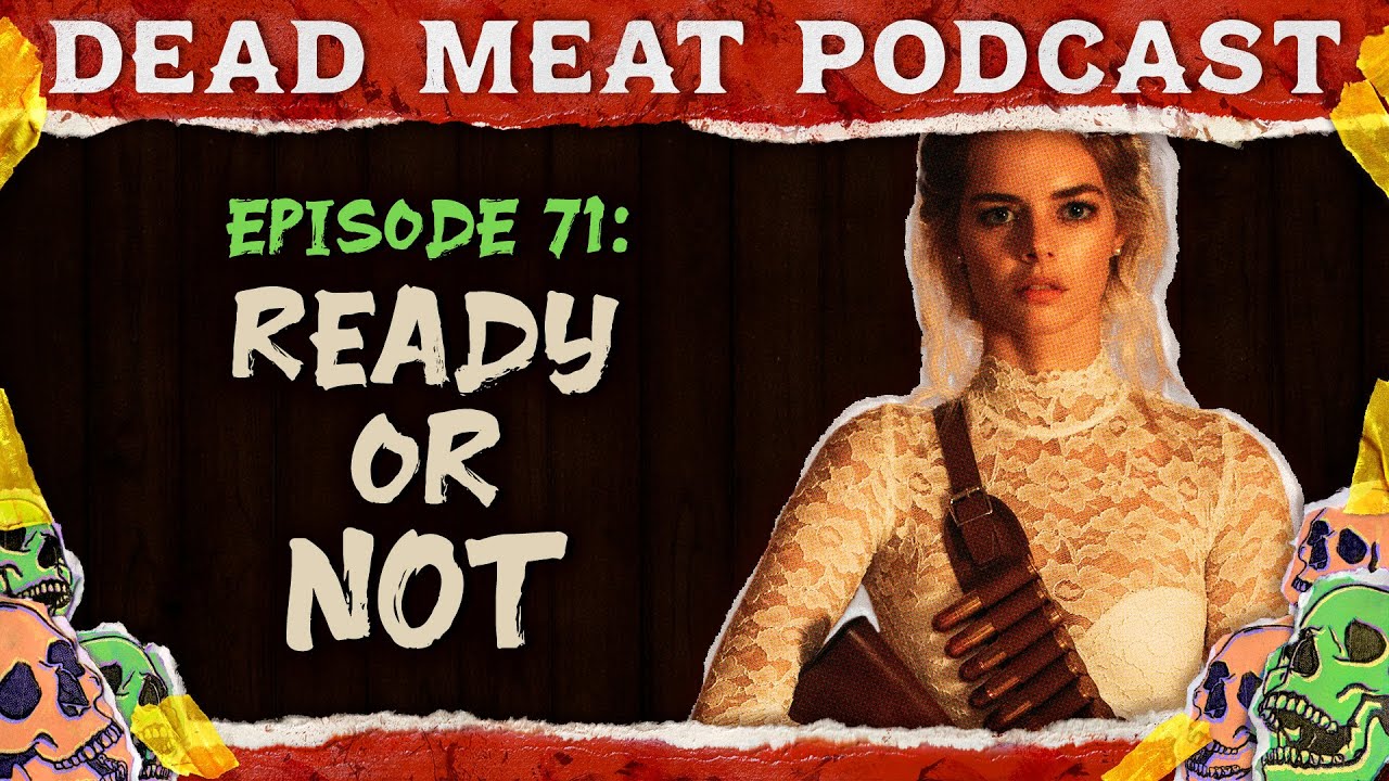 Ready or Not | Dead Meat Podcast Ep.71