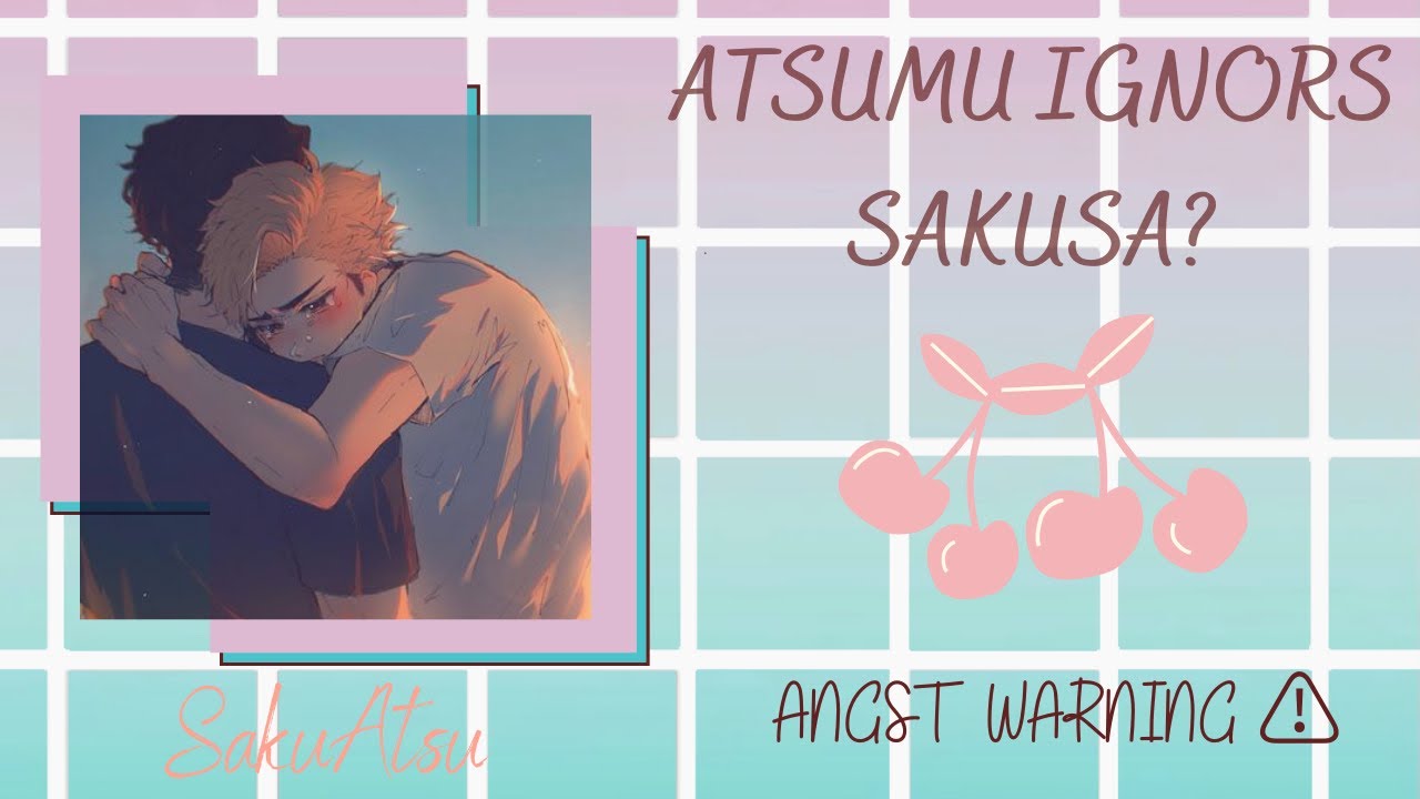 Atsumu is ignoring Sakusa? - Haikyuu texts|| Sakuatsu|| Part 1/2