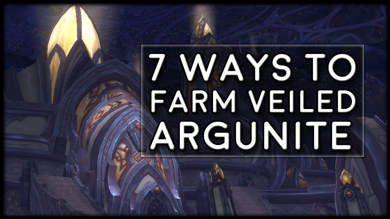 7 Ways to Farm Veiled Argunite for 910 Gear! | World of Warcraft Legion