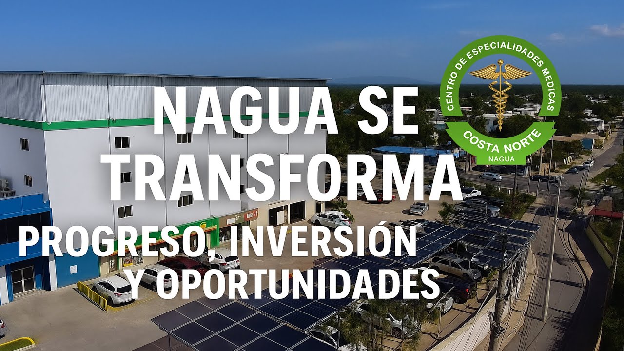 Nagua se Transforma: Progreso, Inversión y Oportunidades