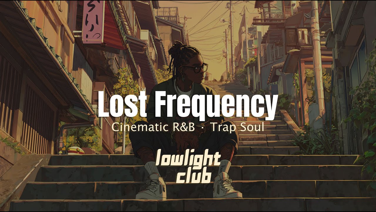 Lost Frequency – Deep Cinematic Trap Soul & R&B to Drown Out the Silence (Broadcast 005)