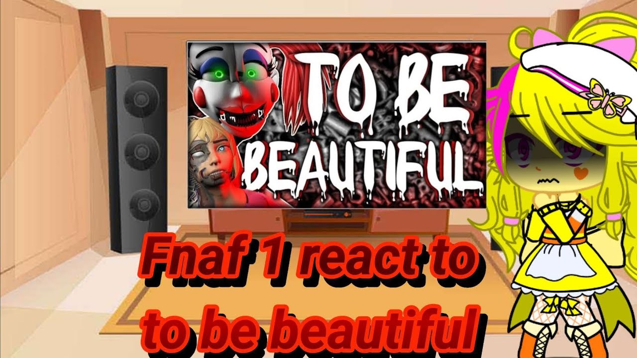 Fnaf 1 react to to be beautiful