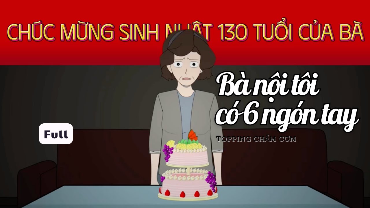 (Full) Bà nội tôi có 6 ngón tay | Topping Chấm Cơm