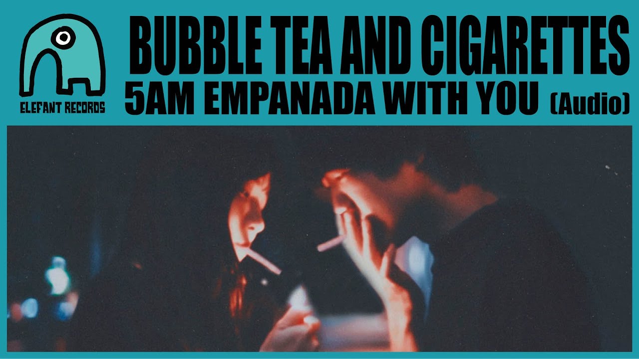 BUBBLE TEA AND CIGARETTES - 5AM Empanada with You [Audio]