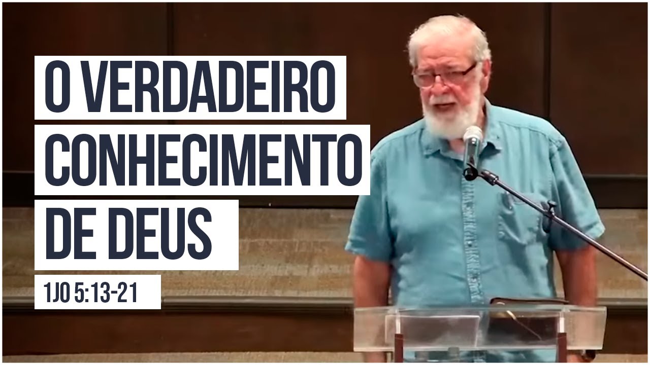 7. O Verdadeiro Conhecimento de Deus - (1Jo 5:13-21)