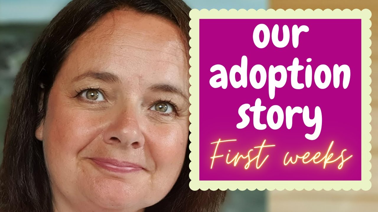 Adoption and the problems we overcame in the first few weeks. Our adoption story