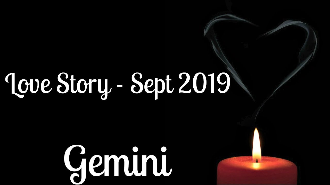 Gemini ~ They will burn you every time! ~ Love Story Sept 2019