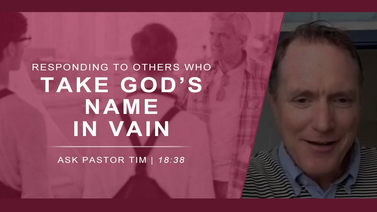 Responding to Others Who Take God's Name in Vain - Ask Pastor Tim