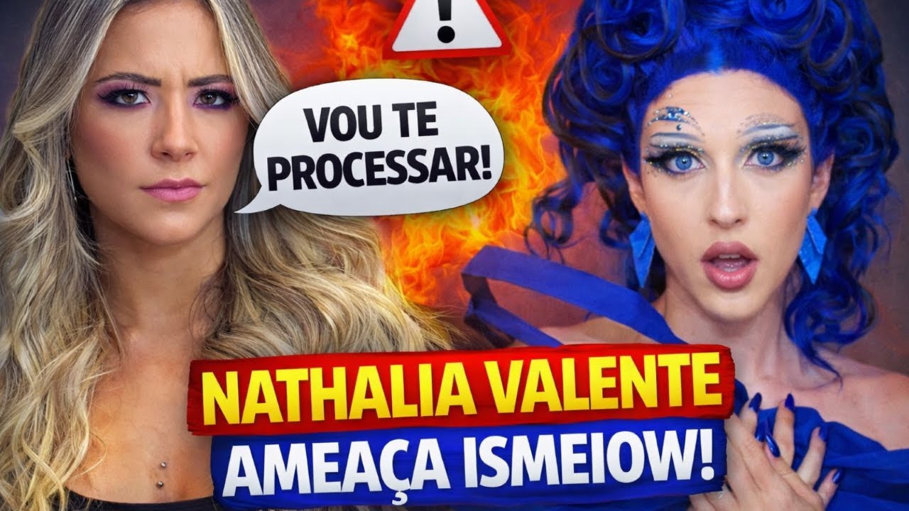 A Nathalia valente esta AMEACANDO a Ismeiow