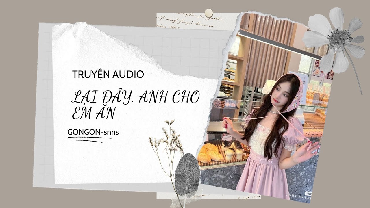 [TRUYỆN AUDIO] || LẠI ĐÂY, ANH CHO EM ĂN || GONGON