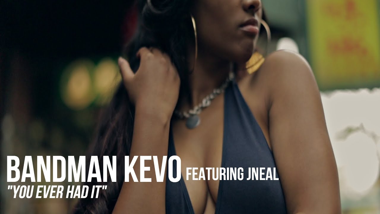 Bandman Kevo f/ Jneal - You Ever Had It