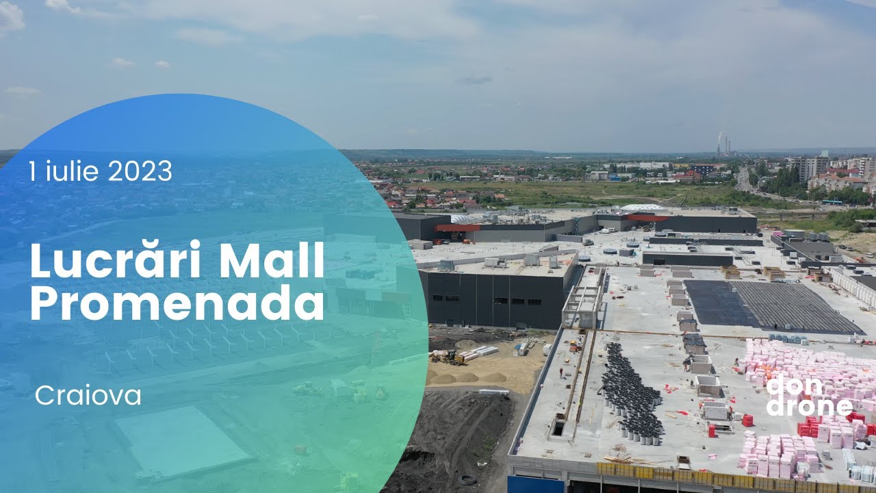 Lucrări Mall Promenada Craiova - 1 iulie 2023