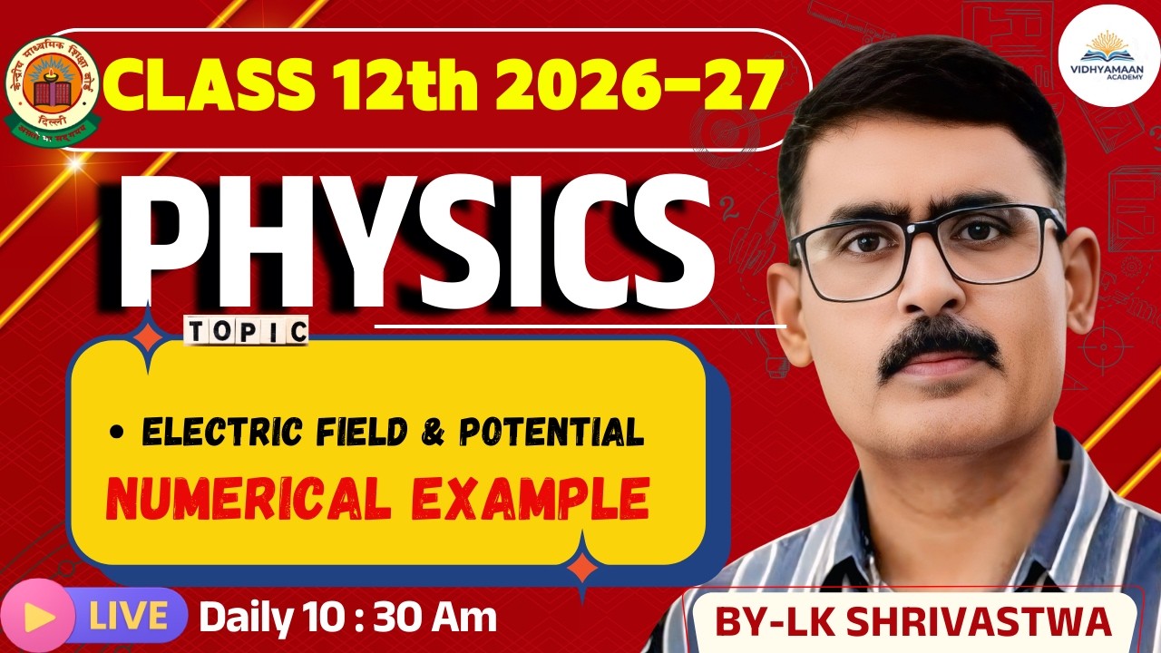 CLASS 12th 2026-27 : PHYSICS | Electrostatics | Numerical Example Of Electric Field & Potential