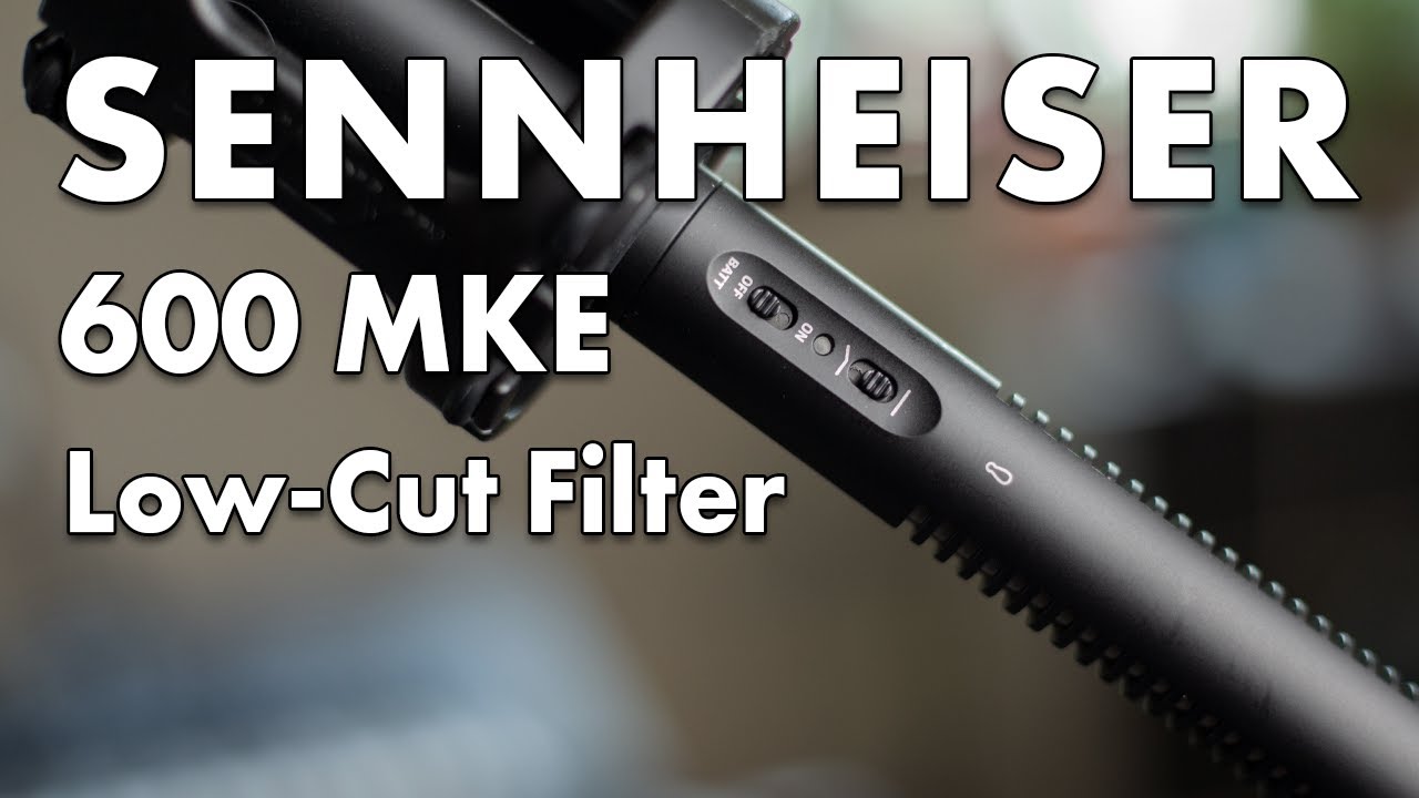 Sennheiser 600 MKE Low-Cut Filter Guide | How to Use and Apply Low-Cut Filters for Crisp Audio