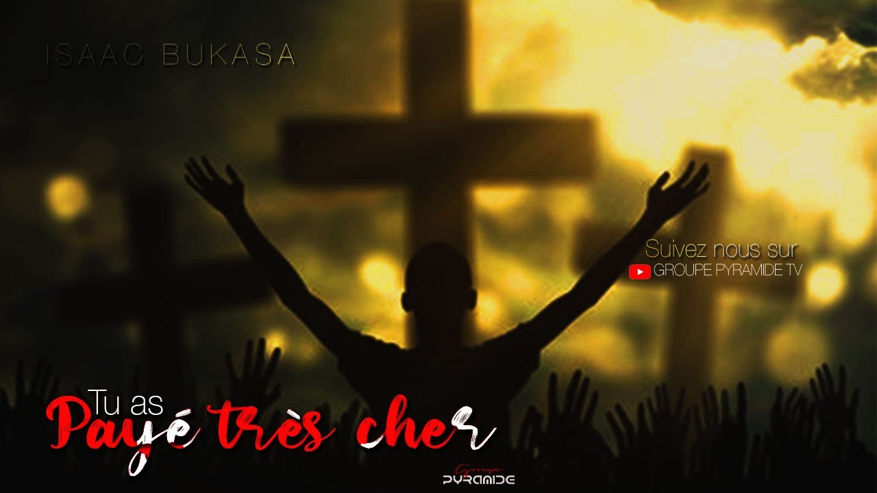 ISAAC BUKASA | TU AS PAYE CHER - JESUS MA BENEDICTION