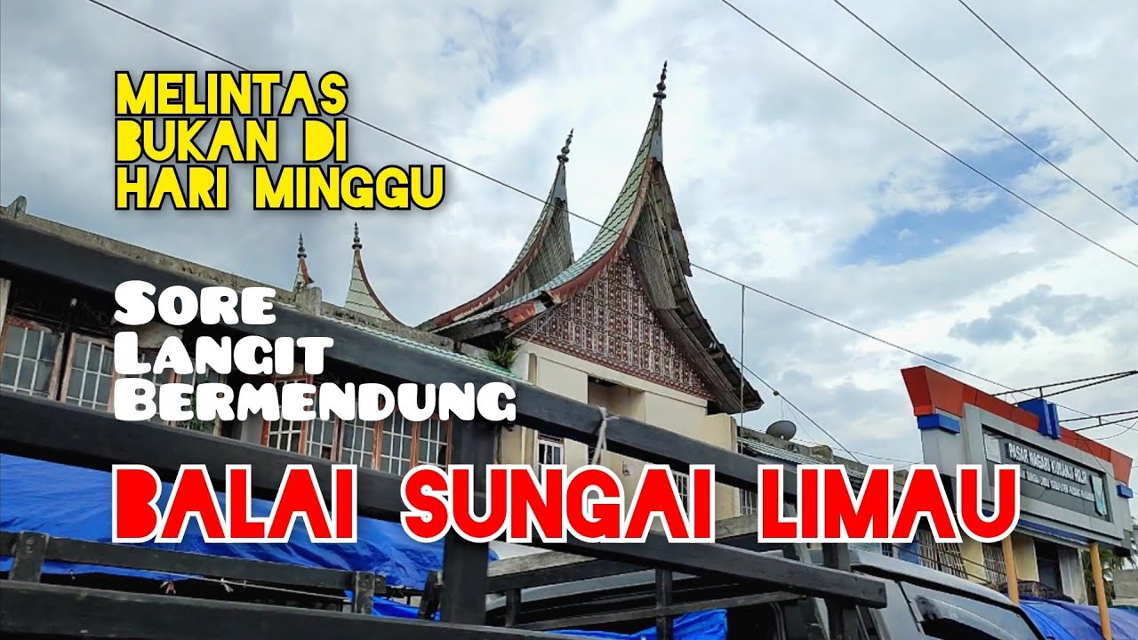 BALAI SUNGAI LIMAU KETIKA BUKAN HARI MINGGU | Melintas Sore Hari dari    Utara ke Selatan