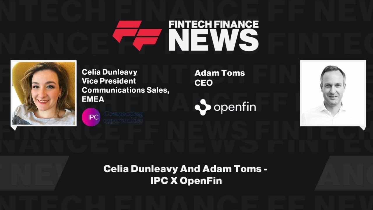 Celia Dunleavy And Adam Toms - IPC X OpenFin
