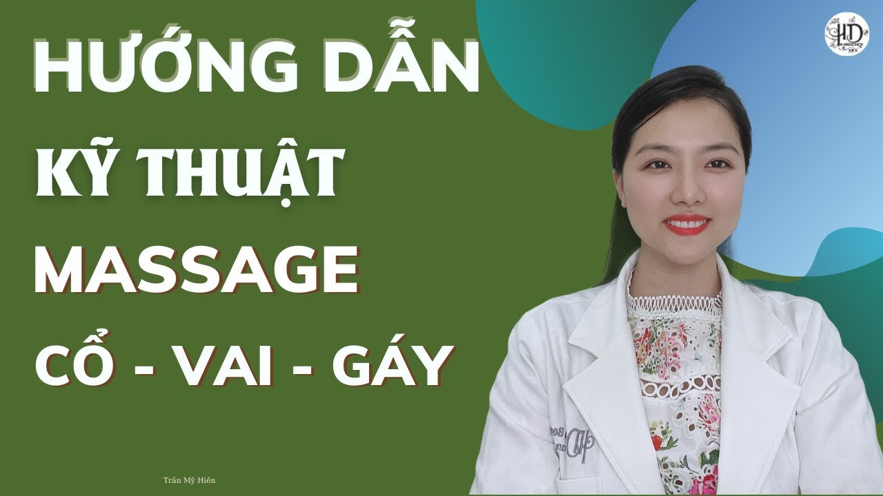 Hướng dẫn kỹ thuật massage body CỔ , VAI , GÁY giảm đau mỏi hiệu quả | Trần Mỹ Hiền