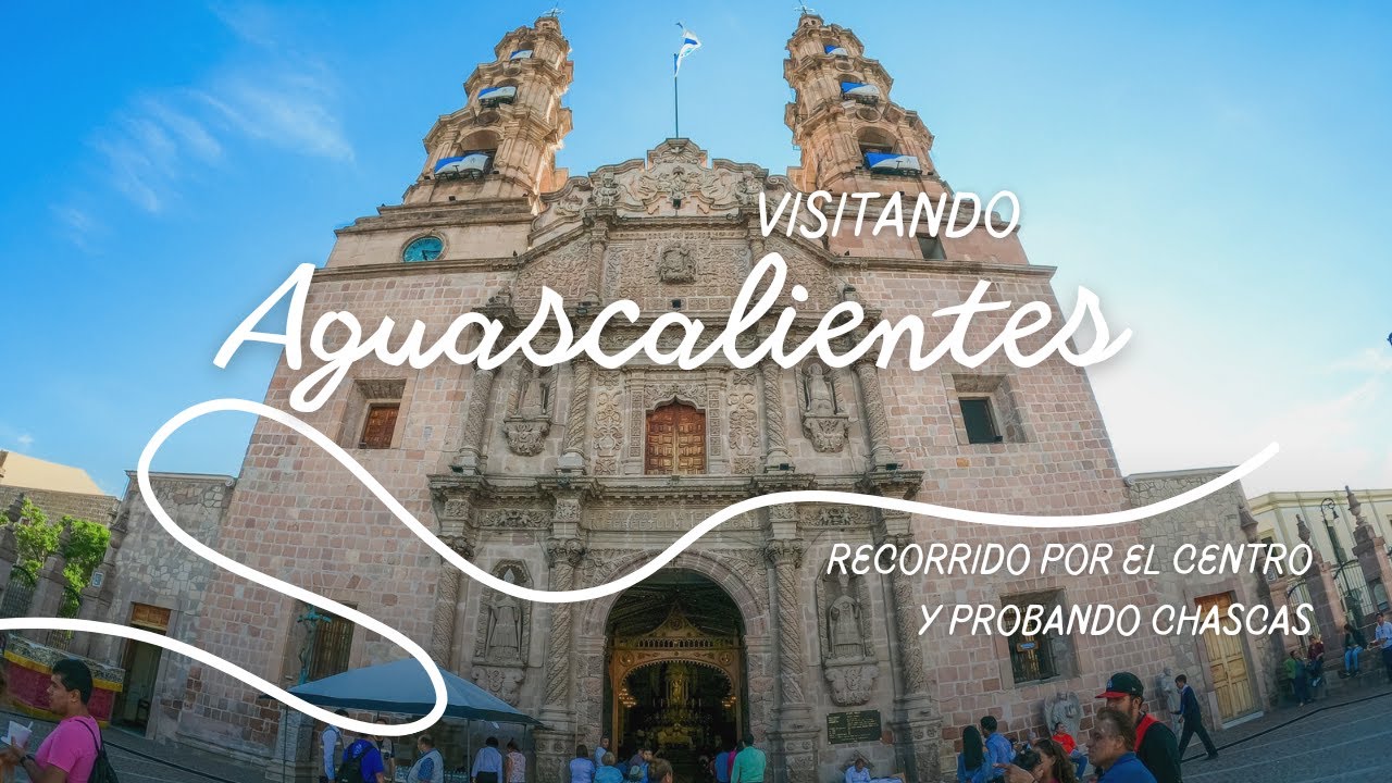 Visitando AGUASCALIENTES MÉXICO Recorrido por el CENTRO y probando las tradicionales CHASCAS