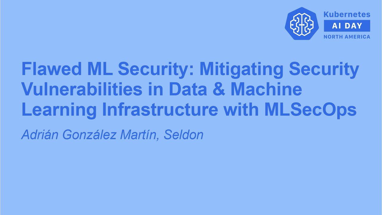Flawed ML Security: Mitigating Security Vulnerabilities in Data & Machine...- Adri&aacute;n Gonz&aacute;lez Mart&iacute;n