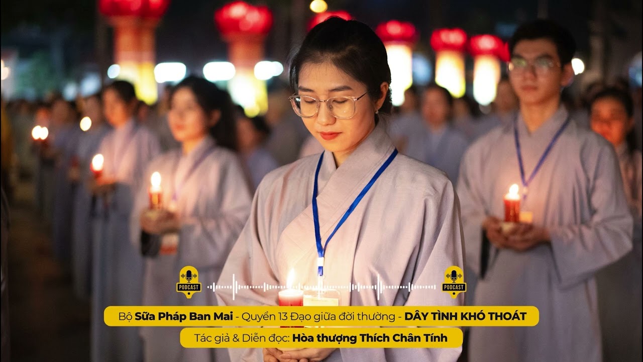 Podcast 93 I DÂY TÌNH KHÓ THOÁT I Tác giả & Diễn đọc - Hòa thượng THÍCH CHÂN TÍNH