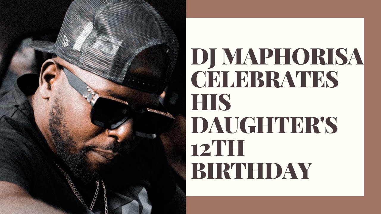 DJ Maphorisa celebrates his daughter's 12th birthday