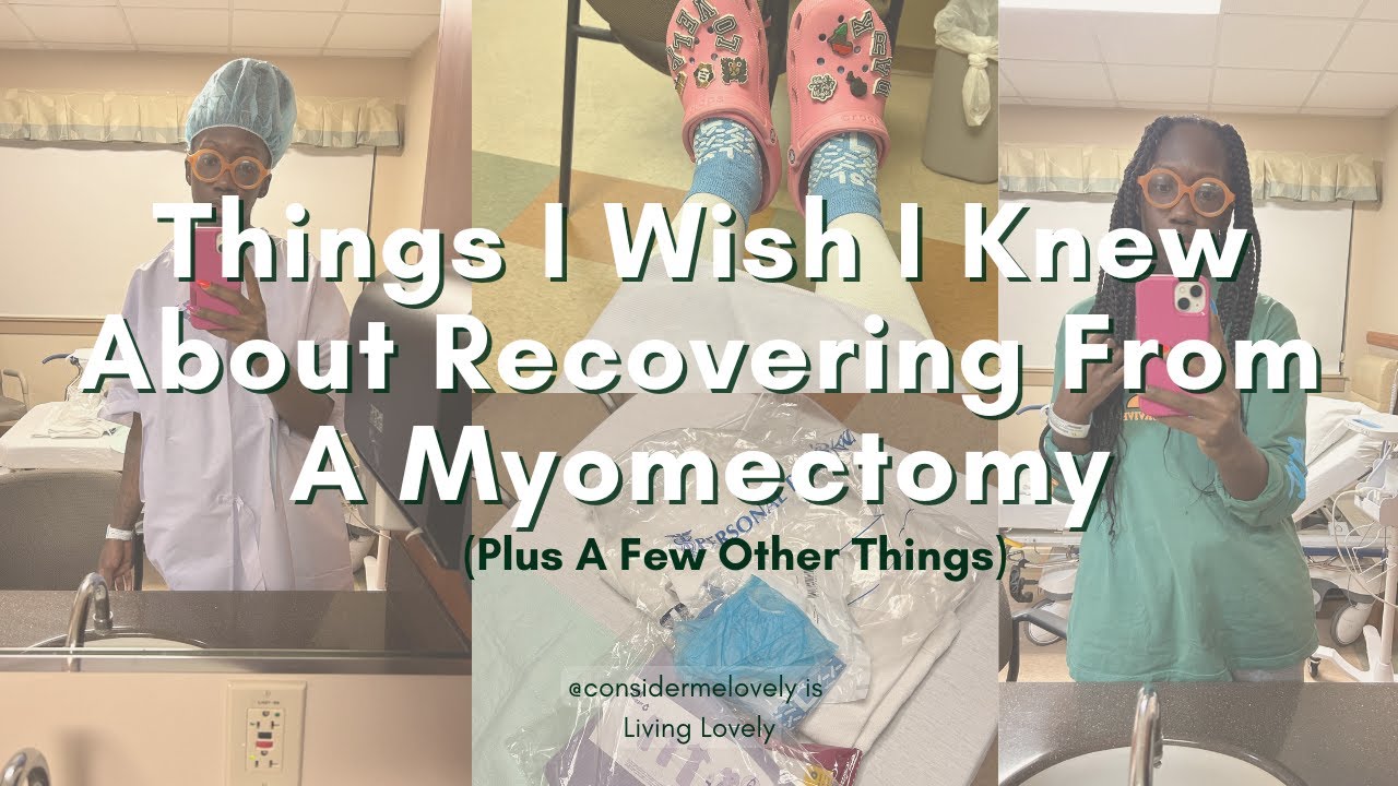 Things I Wish I Knew About Recovering From A Myomectomy