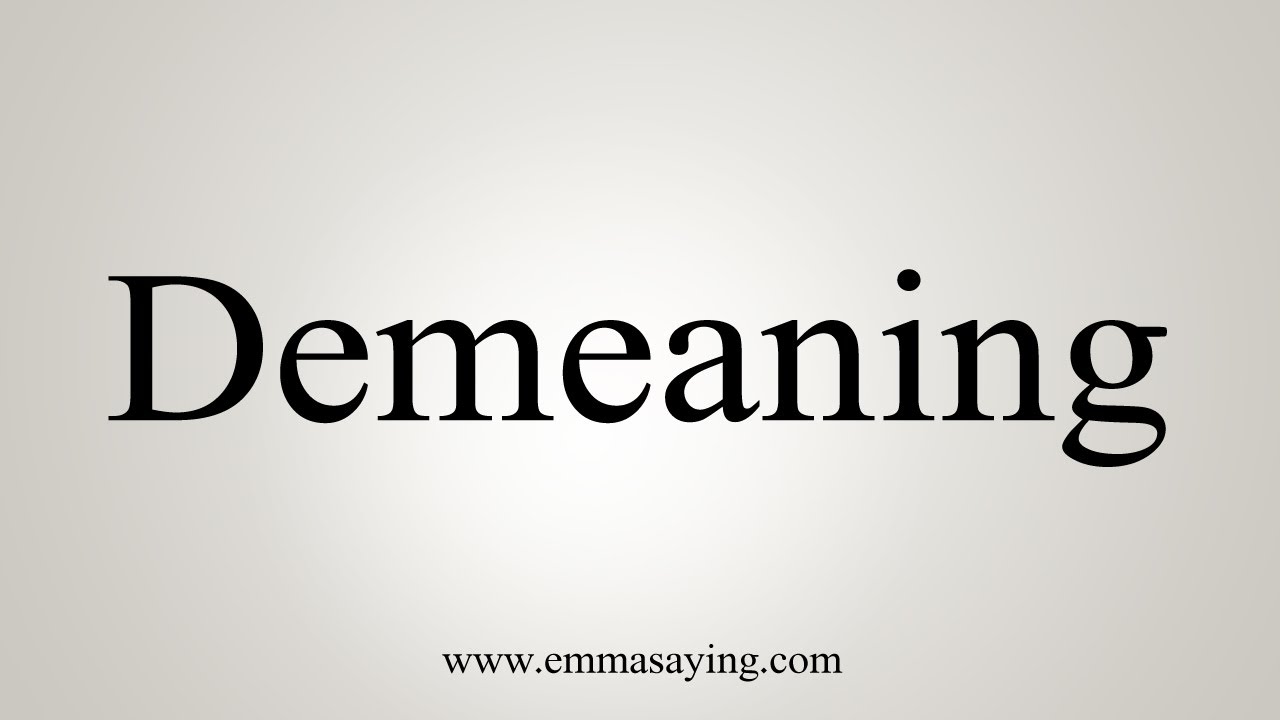 How To Say Demeaning