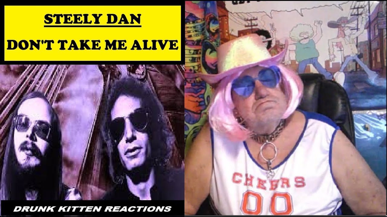 DON'T TAKE ME ALIVE - STEELY DAN - DRUNK KITTEN REACTIONS , FIRST TIME LISTENING