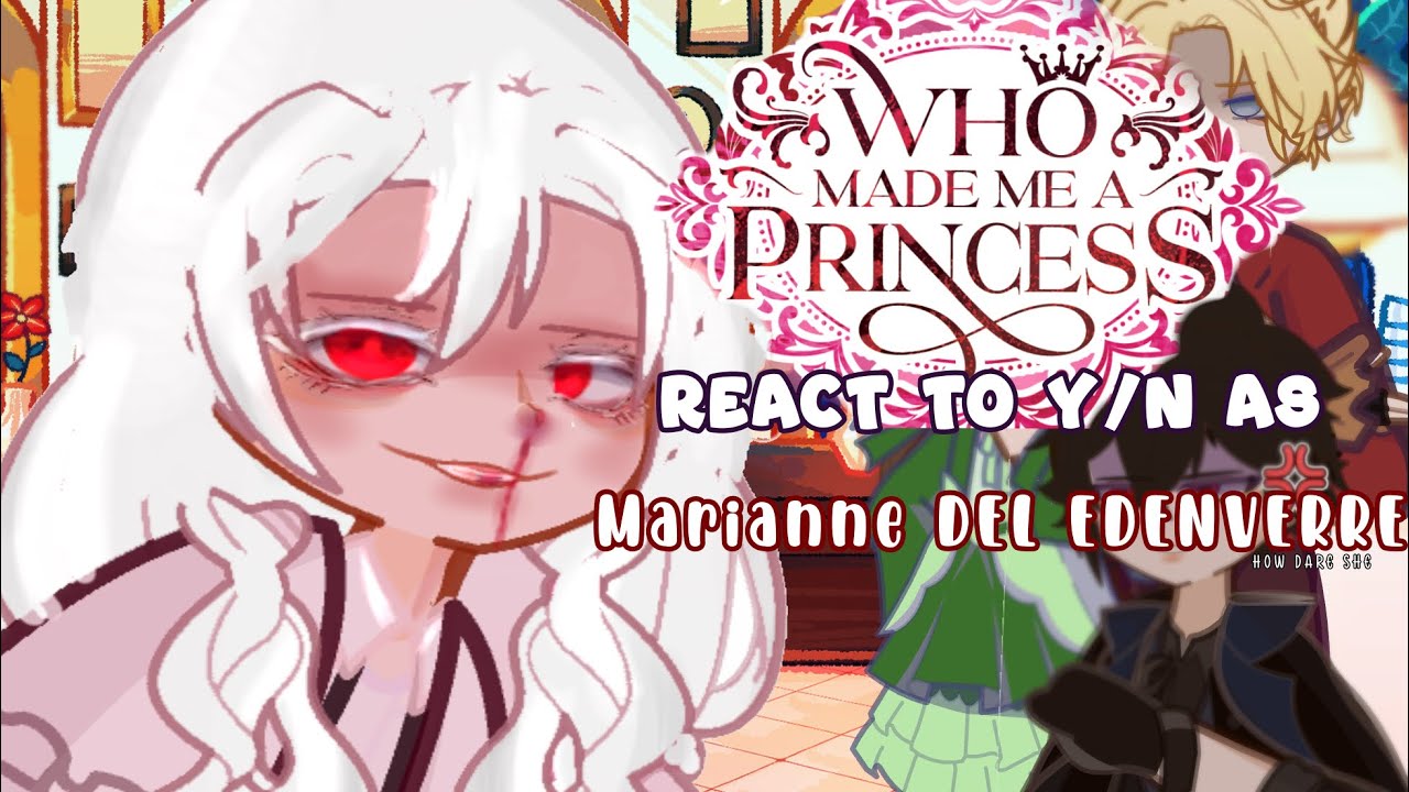 Who made me a princess react to F!y/n as  Marianne Del Edenverre