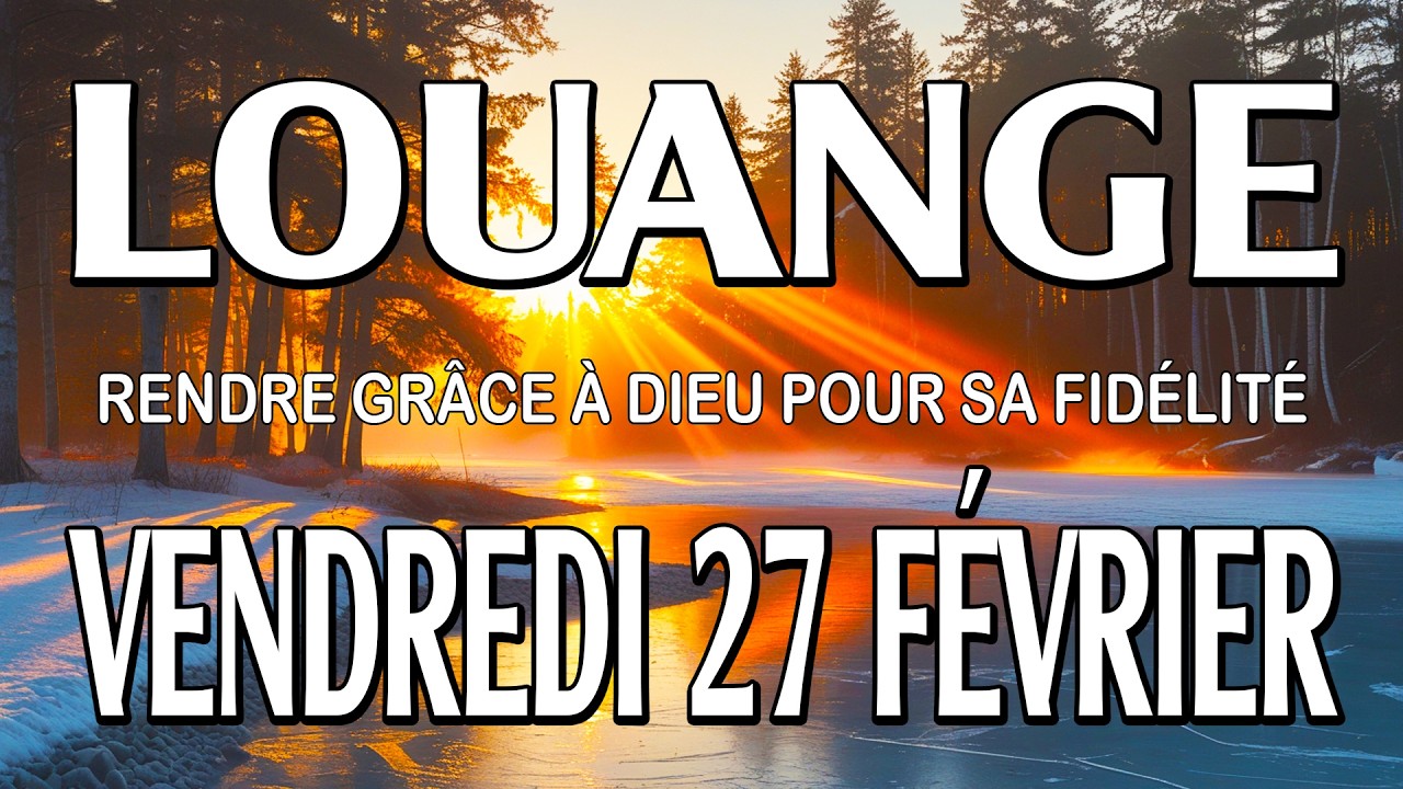 🎵 Culte d'Adoration et de Louange – Vendredi 27 Février – Rendre grâce à Dieu pour Sa fidélité