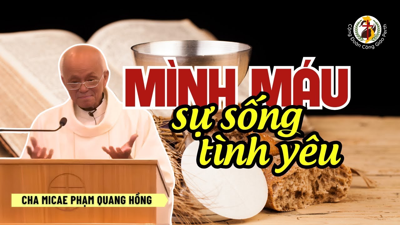 Mình & Máu ❤️ Món quà tột đỉnh của tình yêu và sự sống 🎤 Bài giảng Cha Phạm Quang Hồng 2/6/2024