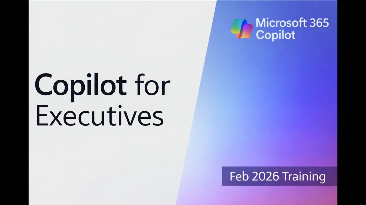 How Executives Use Microsoft 365 Copilot – Full Training Webinar (Feb 2026)