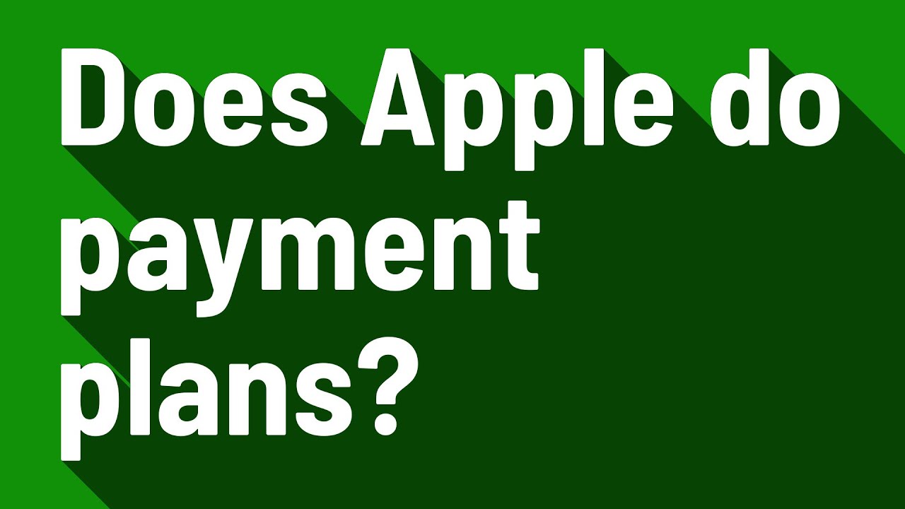 Does Apple do payment plans?