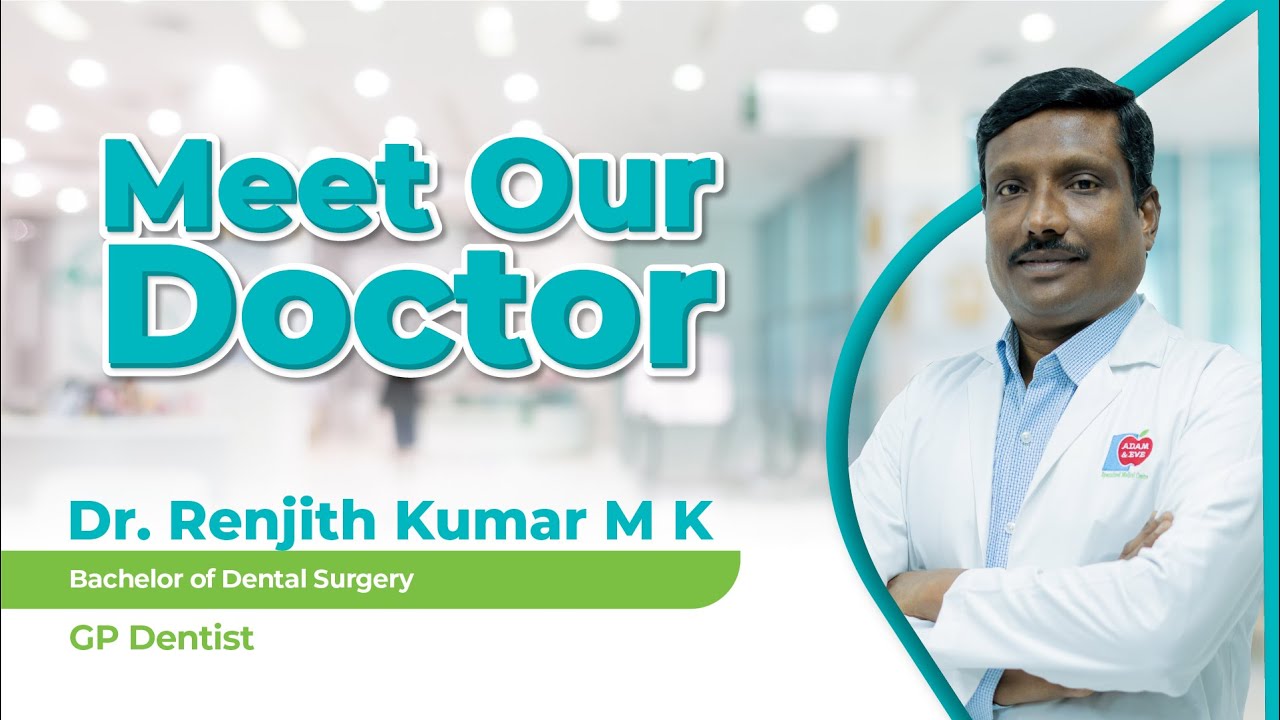 Meet Our Specialist Dr. Ranjith Kumar M K - GP Dentist | Adam & Eve Specialized Medical Center