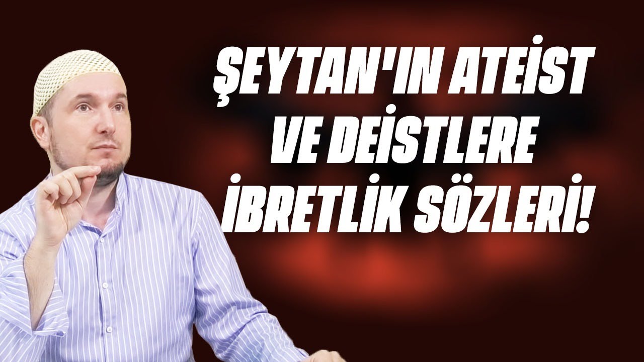 Şeytan'ın Ateist ve Deistlere ibretlik sözleri! / Kerem Önder