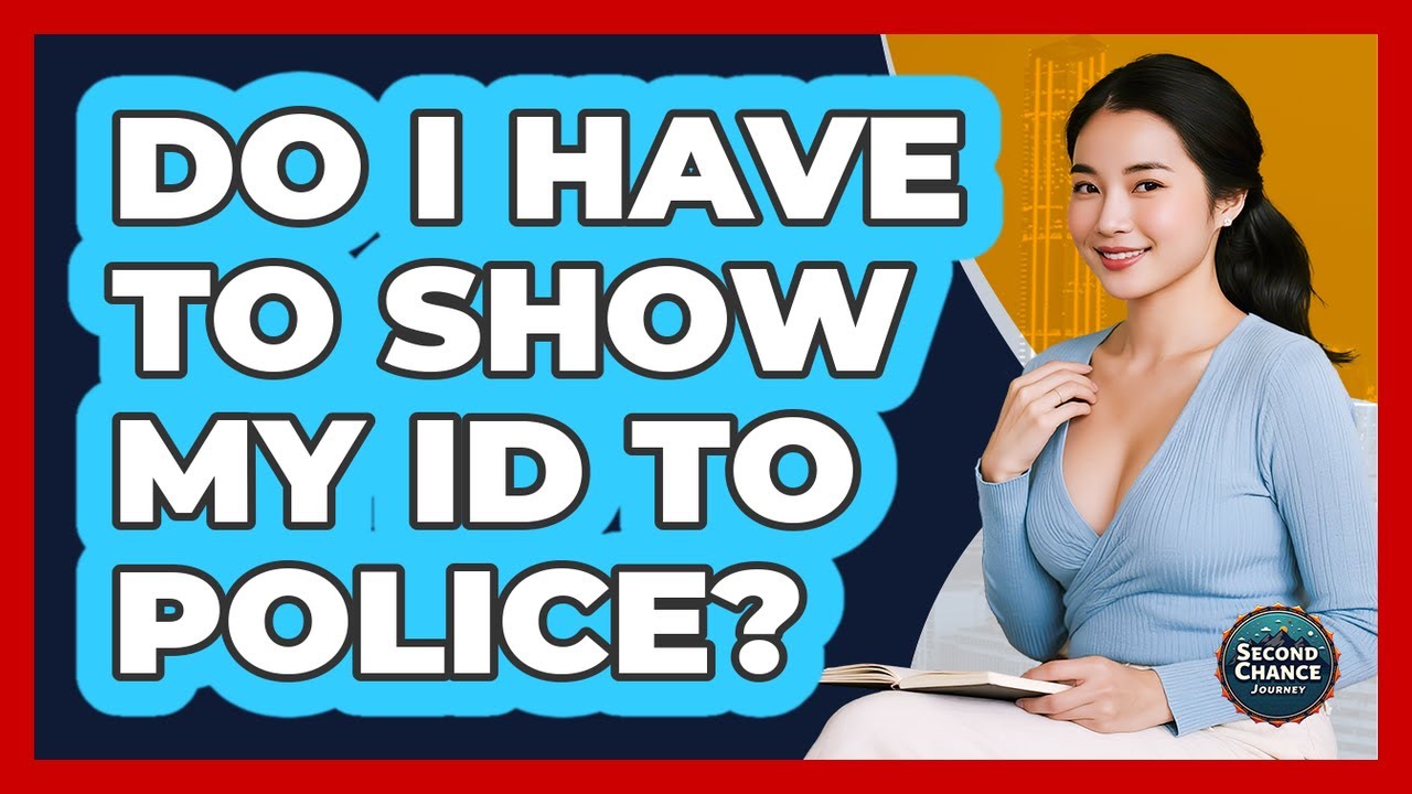 Do I Have To Show My ID To Police?