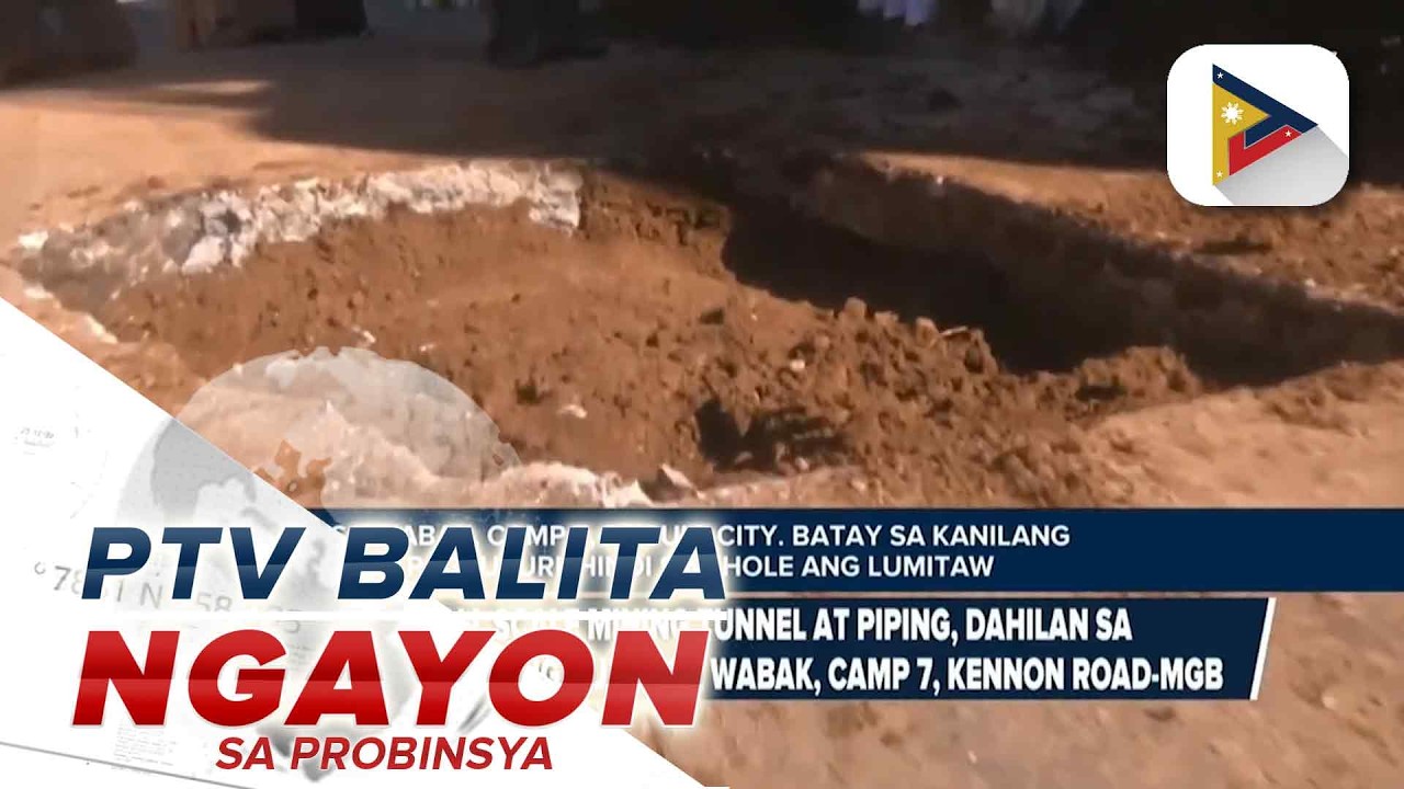 Small scale mining tunnel at piping, dahilan sa pagkakaroon ng butas sa Wabak, Camp 7, Kennon...